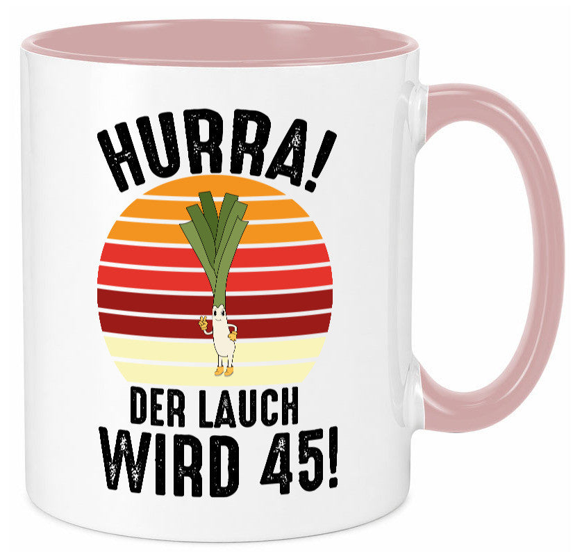 Hurra der lauch wird 45 | 45. Geburtstag Ehrentag lustig Geschenkidee Geschenk Tasse