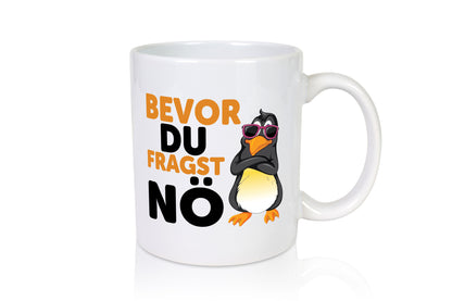 Bevor du Fragst nö | Pinguin Sturkopf Humor Geschenkidee Tasse