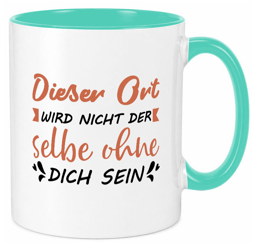 Der Ort wird nicht selbe ohne dich sein | Vermisse Humor Geschenkidee Tasse