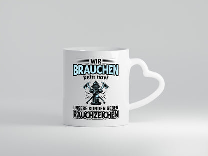 Wir brauchen kein Navi unsere Kunden geben Rauchzeichen lustiger Spruch