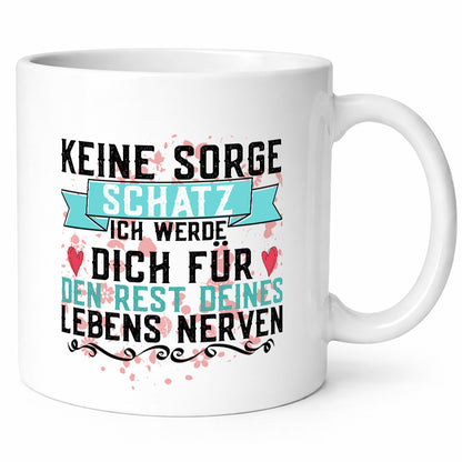 Keine sorge Schatz | ich nerve dich |Du bist meins für immer Geschenk Humor
