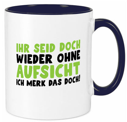 Ihr seid ohne Aufsicht | lustiger Spruch Schule Lehrer lustig Humor Tasse
