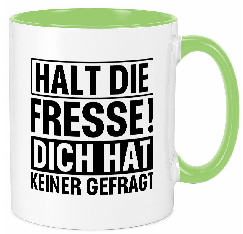 Halt die Fresse dich hat keiner gefragt | Nerv nicht lustiger Spruch Geschenk Tasse