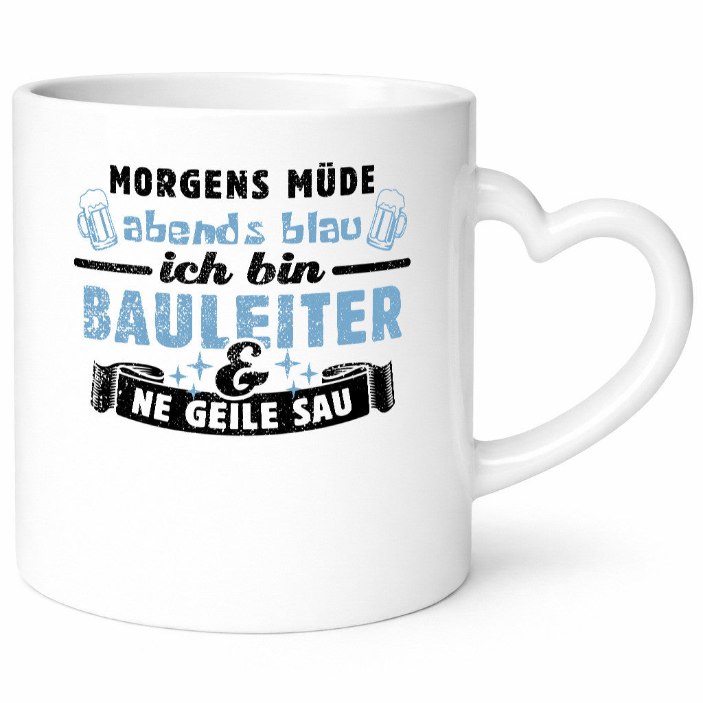 Morgens müde abends blau - Bauleiter Bauleitung Geschenkidee Humor Tasse
