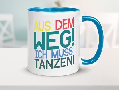 Aus dem Weg ich muss tanzen | Party Rausch Dancen Geschenkidee Humor Tasse