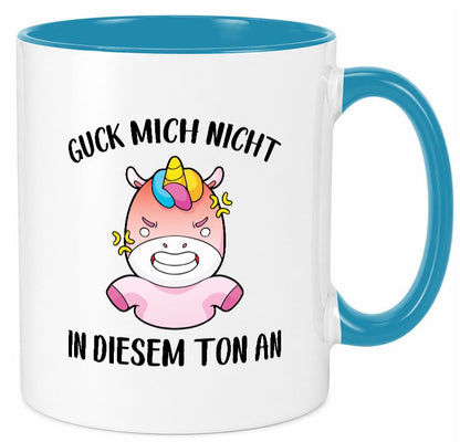 Guck mich nicht in diesem Ton an | Einhorn v2 lustiger Spruch Geschenk Humor Tasse