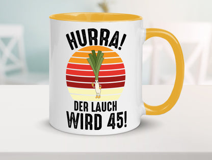 Hurra der lauch wird 45 | 45. Geburtstag Ehrentag lustig Geschenkidee Geschenk Tasse