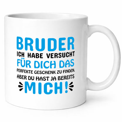 Bruder, du hast ja mich. lustiger Spruch Geschenk Humor Geschenkidee Tasse