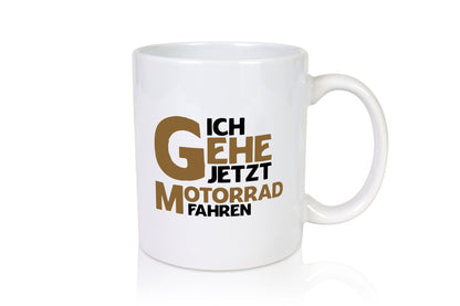 Ich gehe jetzt motorad fahren | Biker Motoradfahrer Geschenkidee Humor Tasse