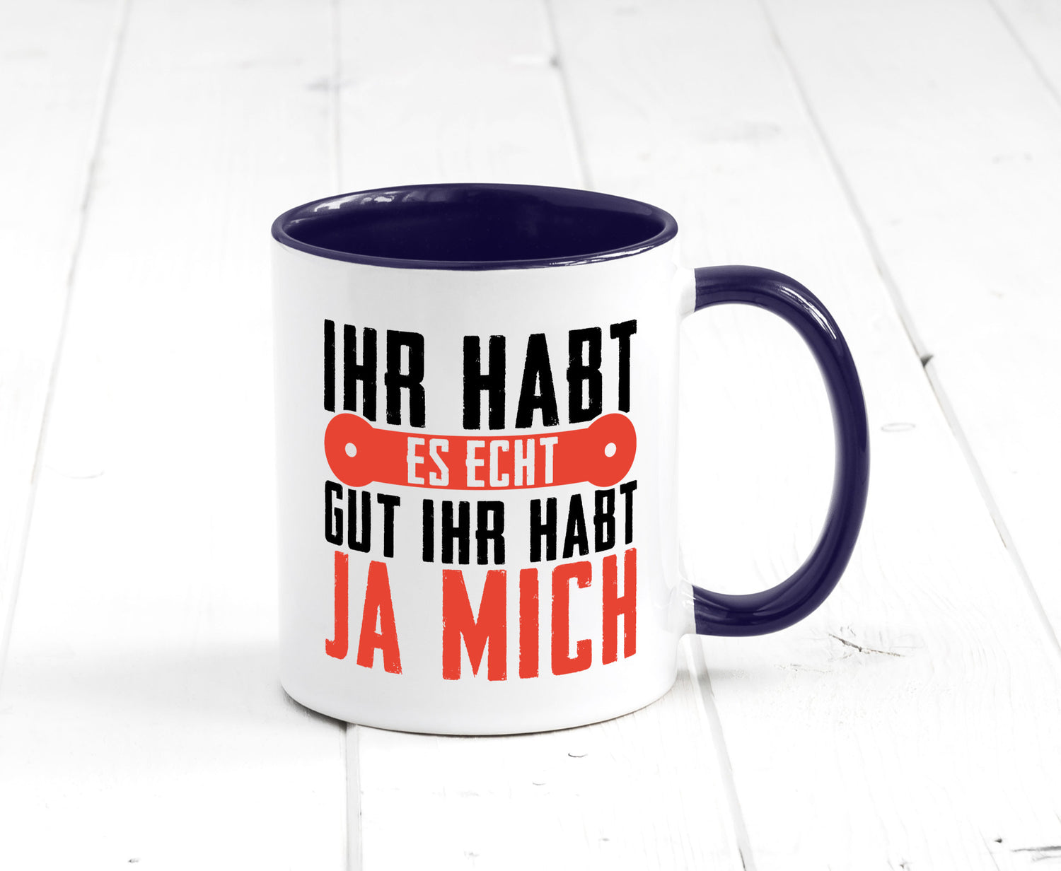 Ihr habt es echt gut ja mich lustig Humor Geschenkidee Geschenk Tasse