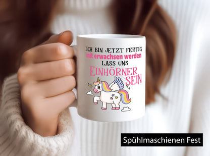 Bin erwachsen jetzt, lass uns ein einhorn sein Humor Geschenkidee Tasse