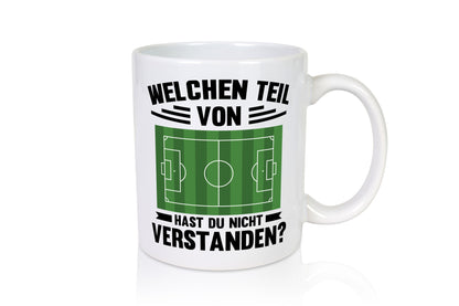 Welchen Teil hast du nicht verstanden | Fußball Humor Geschenkidee Tasse