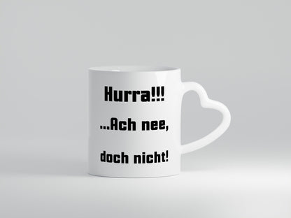 Hurta ach nee, doch nicht Geschenk Humor Geschenkidee lustiger Spruch Tasse