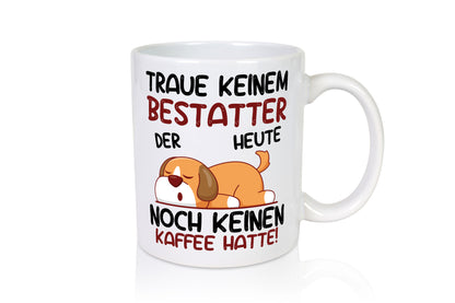 Traue keinem Bestatter | Bestattung Totengräber lustiger Spruch Geschenk Humor