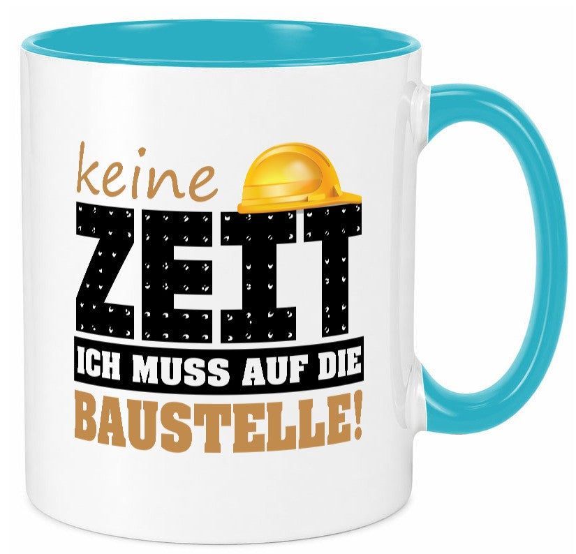 Keine Zeit muss auf die Baustelle | Bauherr Arbeit Geschenk Kollegen Büro Tasse