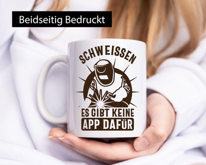 Schweissen, keine App | Schweisser Geschenkidee Humor Tasse