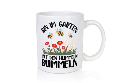 bin im Garten mit den Hummeln Bummeln | Humor Geschenkidee Tasse