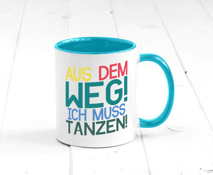 Aus dem Weg ich muss tanzen | Party Rausch Dancen Geschenkidee Humor Tasse