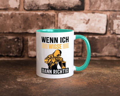 Wenn, dann richtig | Schweisser Geschenkidee Humor Tasse