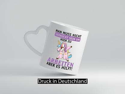 Man muss nicht verrückt sein | Einhorn Arbeit Büro Job lustig Kollegen Geschenk