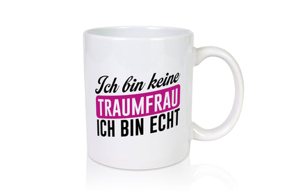 Ich bin keine Traumfrau echt | Sarkasmus lustig Humor Geschenkidee Geschenk