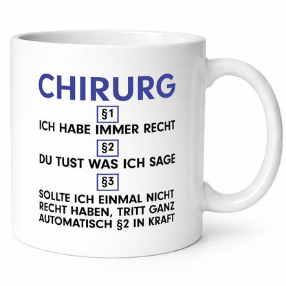 Ich habe immer Recht Chirurg | Medizin Chirurgie v2 Geschenkidee Humor Tasse