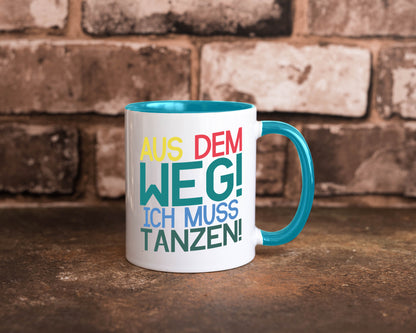 Aus dem Weg ich muss tanzen | Party Rausch Dancen Geschenkidee Humor Tasse