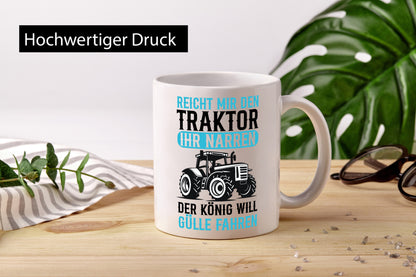 Der König will Gülle Fahren | Traktor Bauer Humor Geschenkidee Tasse