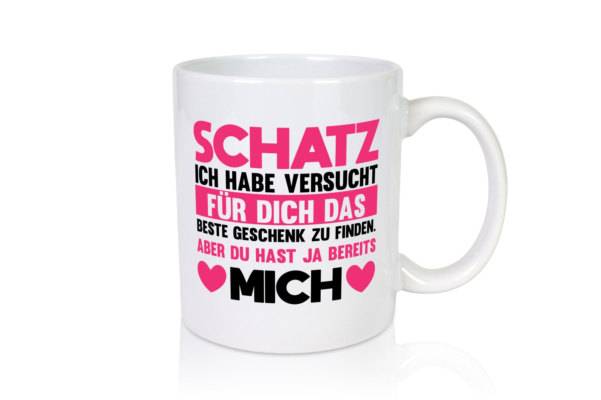 Schatz ich hab das beste Geschenk | du hast ja mich Humor Geschenkidee Tasse
