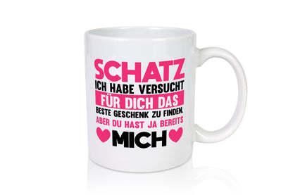 Schatz ich hab das beste Geschenk | du hast ja mich Humor Geschenkidee Tasse
