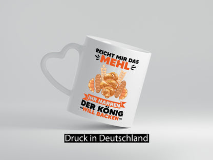 Reicht mir das Mehl ihr Narren der König will Backen Geschenkidee Humor Tasse