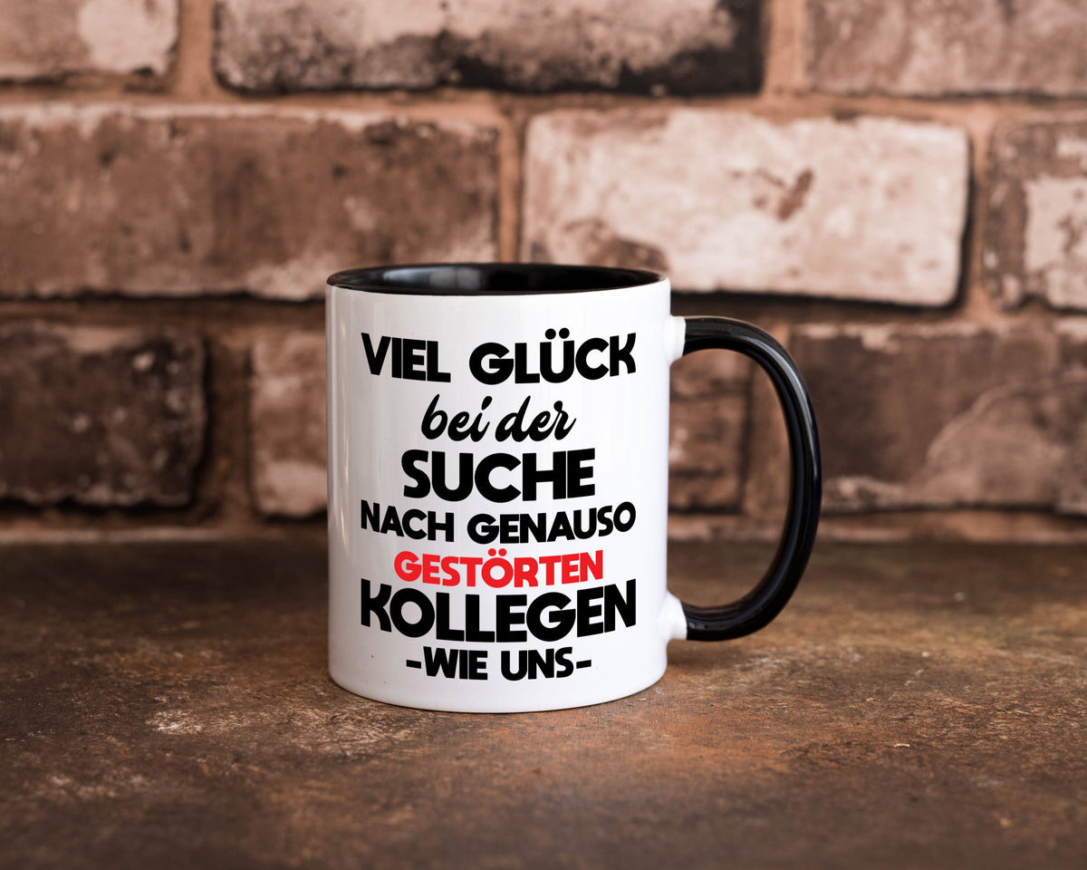Viel glück bei der suche nach genau so dummen kollegen. Geschenkidee Arbeit Tasse