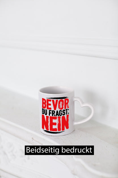 Bevor du fragst: NEIN Geschenk Humor Geschenkidee lustiger Spruch Tasse