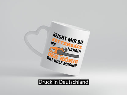 Der könig will Holz machen | Holzfäller Kettensäge Humor Geschenkidee Tasse