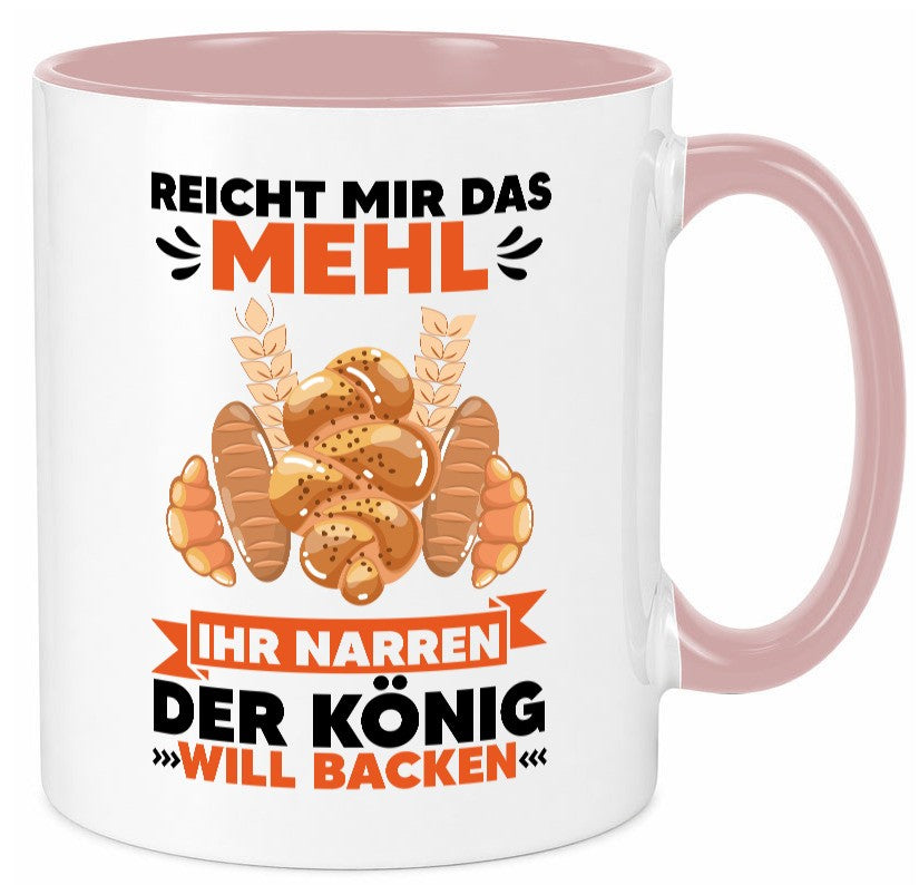 Reicht mir das Mehl ihr Narren der König will Backen Geschenkidee Humor Tasse