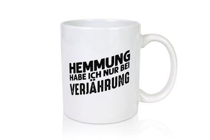 Hemmung habe ich nur bei Verjährung Geschenkidee Humor Tasse