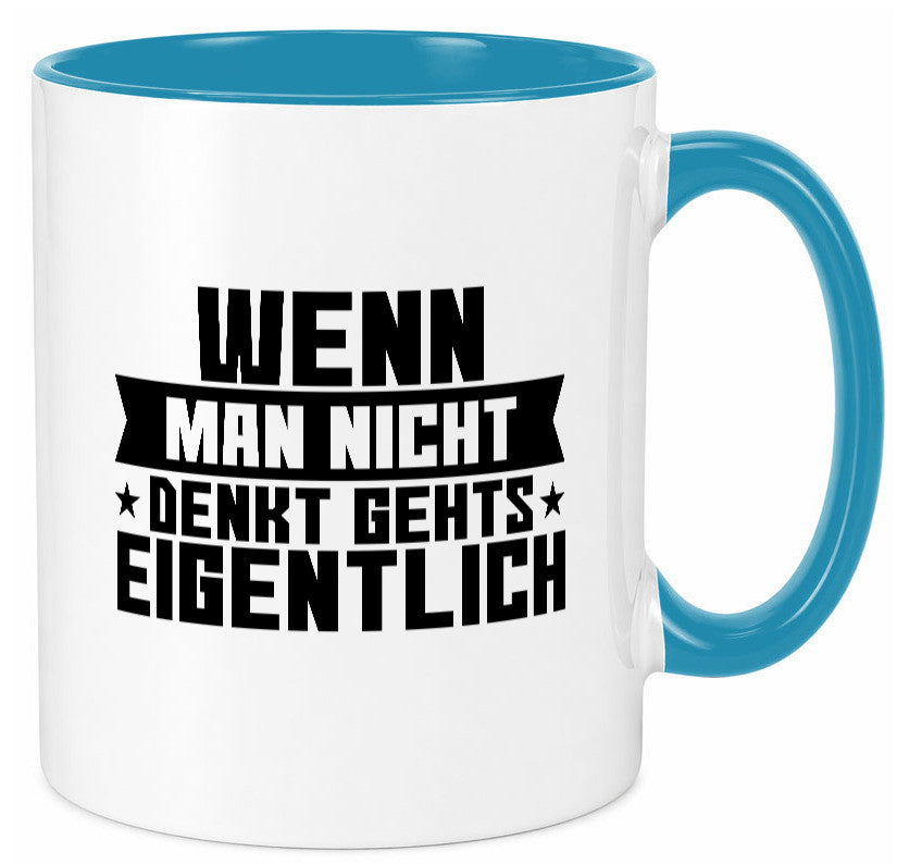 Wenn man nicht denkt gehts eigentlich | Arbeit Spruch lustiger Geschenk Tasse