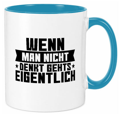 Wenn man nicht denkt gehts eigentlich | Arbeit Spruch lustiger Geschenk Tasse