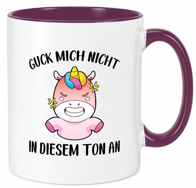 Guck mich nicht in diesem Ton an | Einhorn v2 lustiger Spruch Geschenk Humor Tasse