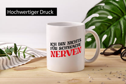 Ich bin nichts für schwache Nerven v2 Geschenkidee Humor Tasse