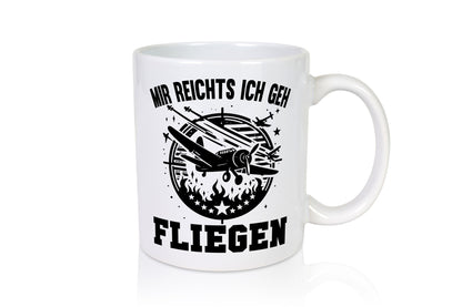 Mir reicht ich geh Fliegen | Flugzeug Pilot Humor Geschenkidee Tasse