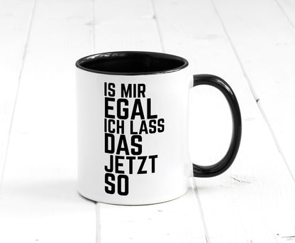 Ist mir egal ich lass das jetzt so | lustiger Spruch Geschenkidee Humor Tasse