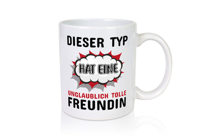 Dieser Typ hat eine unglaublich tolle Freundin Humor Geschenkidee Tasse