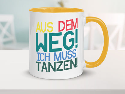 Aus dem Weg ich muss tanzen | Party Rausch Dancen Geschenkidee Humor Tasse