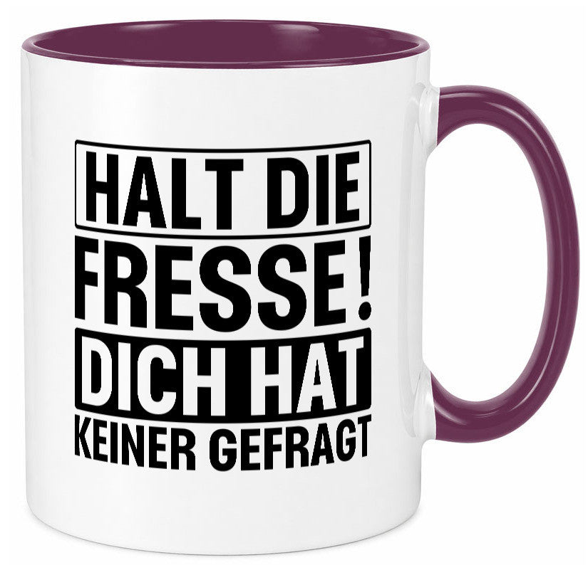 Halt die Fresse dich hat keiner gefragt | Nerv nicht lustiger Spruch Geschenk Tasse
