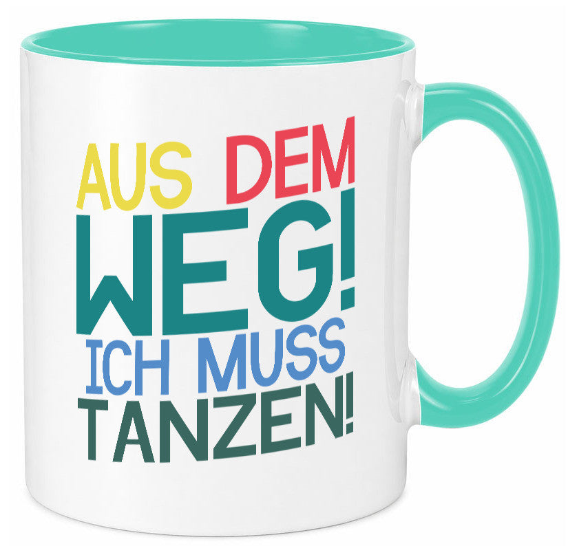 Aus dem Weg ich muss tanzen | Party Rausch Dancen Geschenkidee Humor Tasse