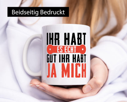 Ihr habt es echt gut ja mich lustig Humor Geschenkidee Geschenk Tasse