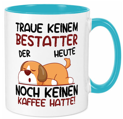 Traue keinem Bestatter | Bestattung Totengräber lustiger Spruch Geschenk Humor Tasse