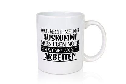 Wer nicht mit mir auskommt | Humor Spaß Witz Geschenkidee Tasse