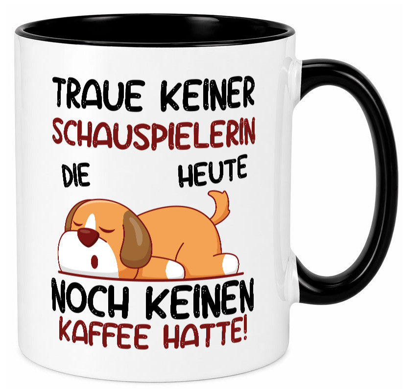 Traue keiner Schauspielerin | Theater Humor Geschenkidee Tasse